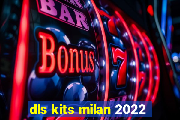 dls kits milan 2022